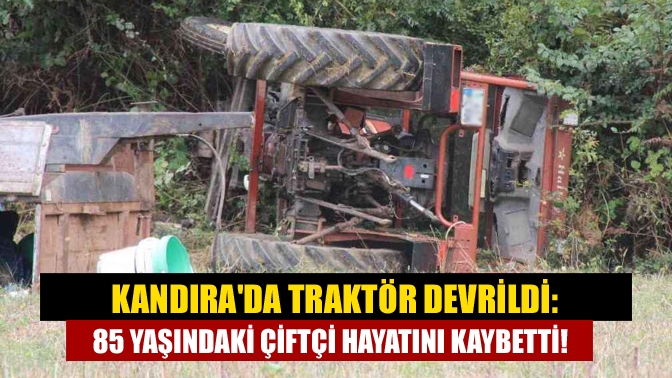 Kandıra Gebeşler Köyü’nde meydana gelen traktör kazasında, 85 yaşındaki Ali