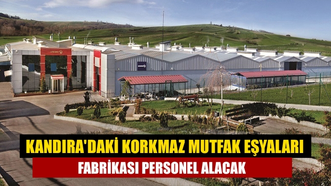 Korkmaz Mutfak Eşyaları, Kandıra Akdurak Mahallesi'nde bulunan fabrikasında çalıştırılmak üzere