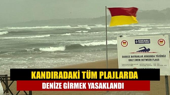 Kandıra Kaymakamı Mehmet Ünal'ın kararı ile Kandıra sahillerindeki olumsuz hava/deniz