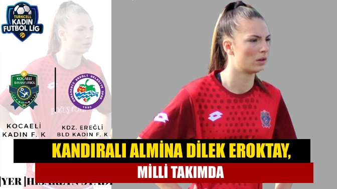 Kocaeli Kadın Futbol Kulübü’nde oynayan Almina Dilek Eroktay, U19 Kadın