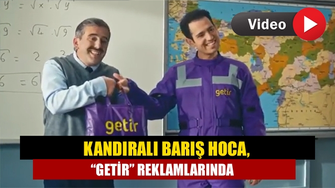 Kandıra'nın sevilen yüzü Barış Gökdemir, “Getir” reklamlarında oynadı. Hem de