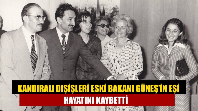 Kandıralı Dışişleri Eski Bakanı merhum Turan Güneş’in eşi Prof. Dr.
