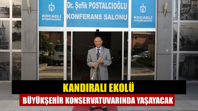 Türkiye’nin yetiştirdiği en önemli klarnet virtüözlerinden Mustafa Kandıralı ekolü Büyükşehir