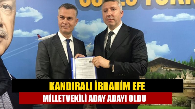 Tavşantepe Mahalle Muhtarı Kandıralı İbrahim Efe milletvekili aday adaylık başvurusunu