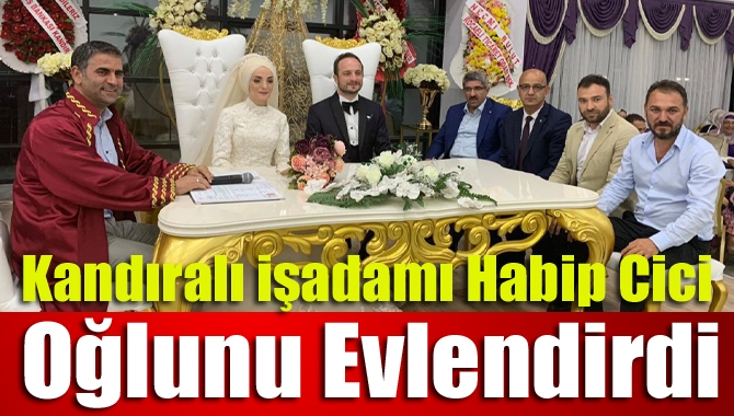 Kandıralı işadamlarından Habip Cici biricik oğlu Selman Cici’yi dünya güzeli