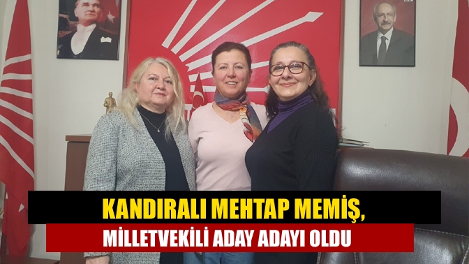 Kandıra CHP örgütünün sevilen isimlerinden olan Mehtap Memiş milletvekili aday