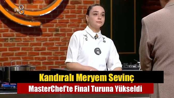 Aslen Kandıralı olan Meryem Sevinç, MasterChef Türkiye'de ikinci turda yaptığı
