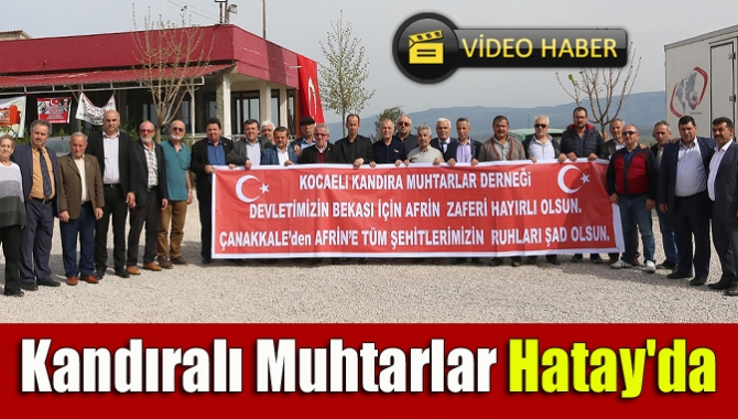 Kandıra Muhtarlar Dernek Başkanı Musa Yener ve beraberindeki heyet, Hatay