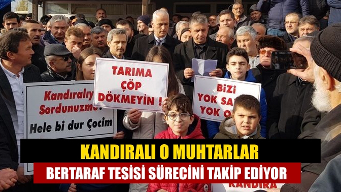 Kandıra’da bertaraf tesisinin yapılması düşünülen bölgenin muhtarları süreci yakından takip