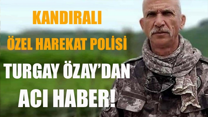 Kandıra Kefken Mahalleli Özel Harekat Polis Memuru Turgay Özay kalp