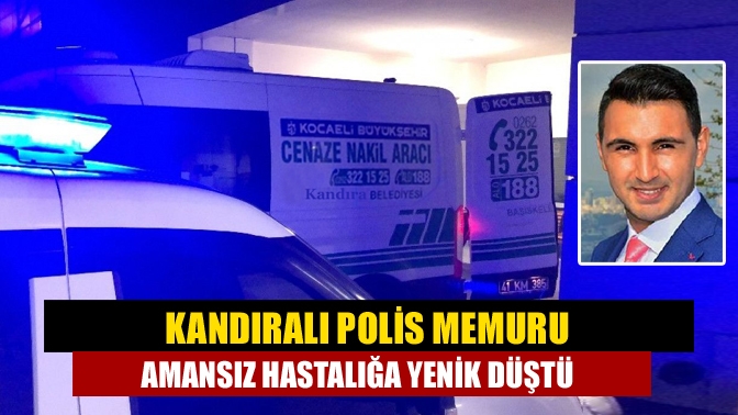 İstanbul’da görev yapan Kandıralı komiser Özcan Elmacı (33), karaciğer kanseri