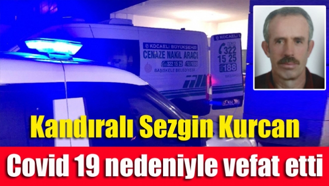 Kandıra'da ikamet eden, Koronavirüs nedeniyle tedavi gören Sezgin Kurcan (56)