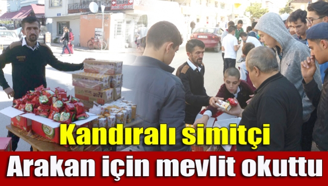 Duyarlı davranışlarıyla tanınan Kandıralı simitçi bu kez Arakan için mevlit