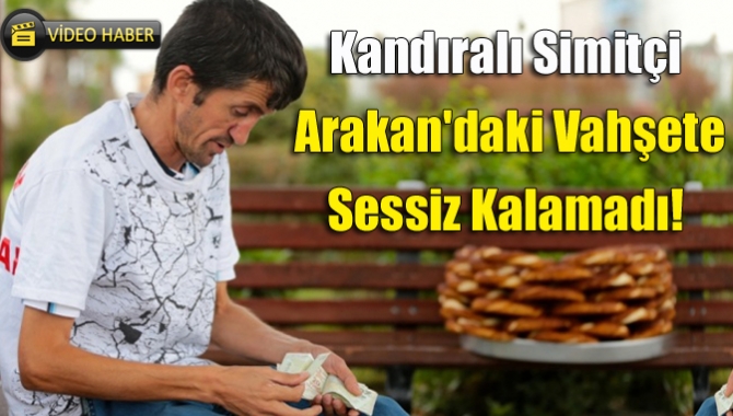 Kocaeli'de simit satan Kandıralı Erkan Ayhan, Myanmar'ın Arakan eyaletinde ordu