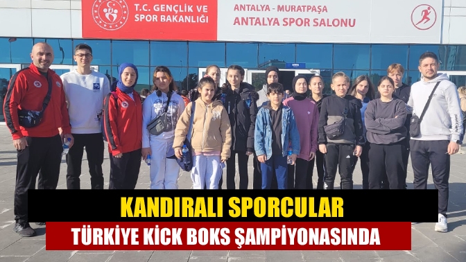 Antalya da yapılan Spor Toto Türkiye Kick Boks Şampiyonasına Kandıra