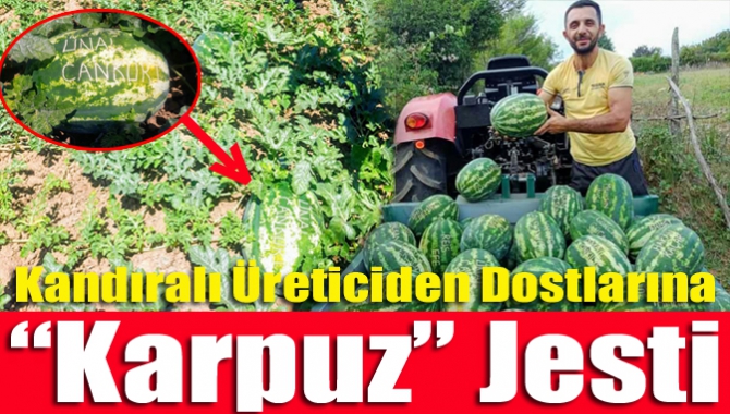 Kandıra’da çiftçilikle uğraşan Metin Yaşa, tarlasına ektiği karpuzların üzerine sevdiklerinin