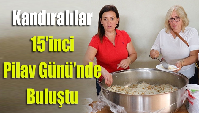 Kandıra Lisesi mezunları 15’inci kez düzenlenen Pilav Günü etkinliğinde
bir araya
