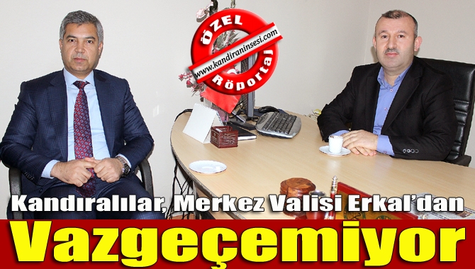 Kandıralılar eski Kaymakam Hamza Erkal’dan, Erkal’da Kandıralılardan vazgeçemiyor. Fırsat buldukça