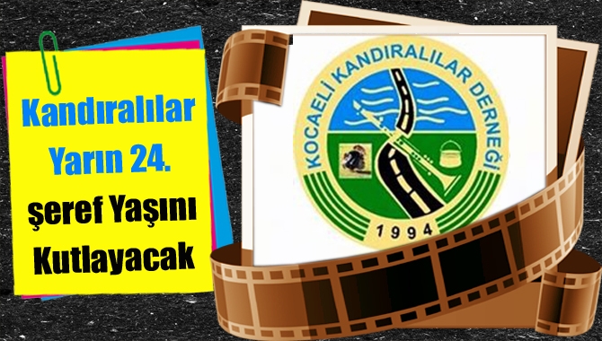 Kandıralılar Derneği tarafından yarın akşam Otel Asya’da 24. şeref yaşı