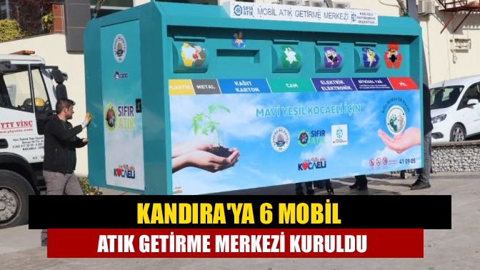 Kandıra'da kurulan 6 Mobil Atık Getirme Merkezi, hizmete başladı.