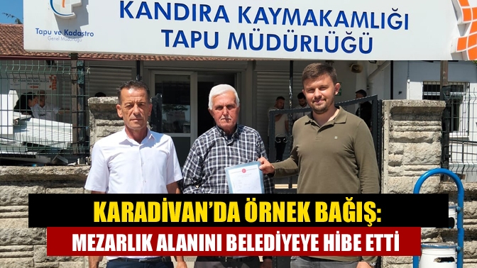 Kandıra Karadivan Mahallesi’nde yaşayan Nevzat Akyıldız, 3.648 m²’lik arazisini mezarlık