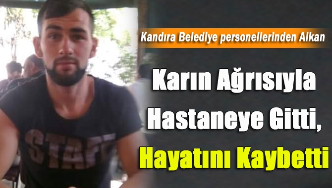 Kandıra Belediyesi Temizlik İşleri Müdürlüğü personellerinden Aziz Alkan karın ağrısı
