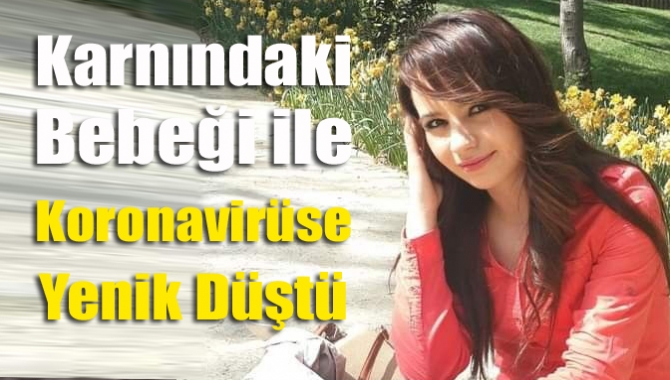 Kocaeli’de karnındaki bebeği ile birlikte korona virüse yenik düşen genç
