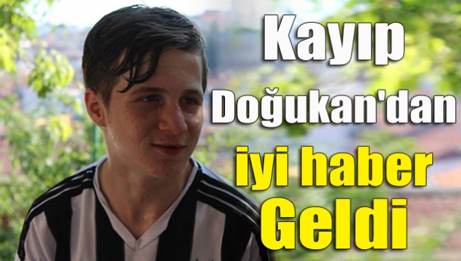 4 gündür kendisinden haber alınamayan Doğukan Çelenk'ten iyi haber geldi.