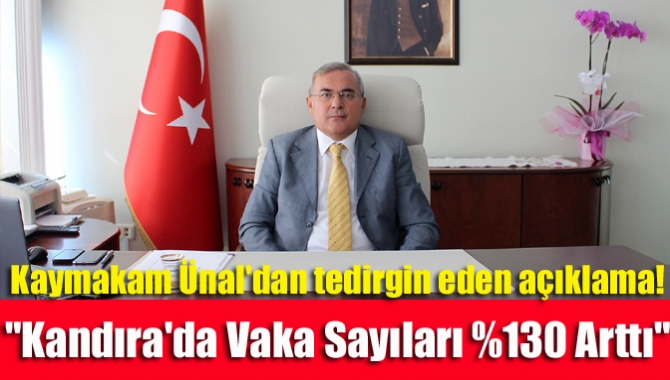 Kandıra Kaymakamı Mehmet Ünal'dan Tedirgin eden açıklama!, “İlçemizdeki vaka sayılarının
