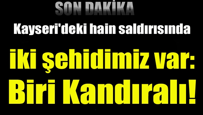 Kayseri'deki hain saldırıda Kandıra’nın Süllü Köyü’nden Hüseyin Özen’in oğlu Abdulsamet