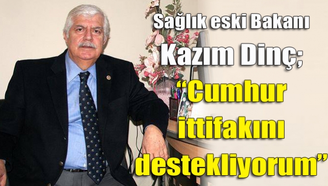 Sağlık eski Bakanı Kazım Dinç, gazetemize samimi açıklamalarda bulundu.