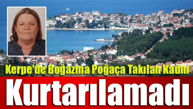 Kandıra Kerpe’de boğazına poğaça lokması takılan kadın nefes alamaması üzerine
ambulans