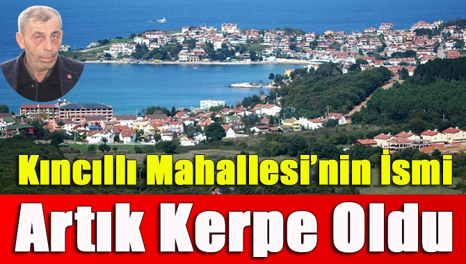 Kocaeli Valiliği ve Kandıra Kaymakamlığı, Kıncıllı Mahallesi’nin isminin Kerpe Mahallesi
