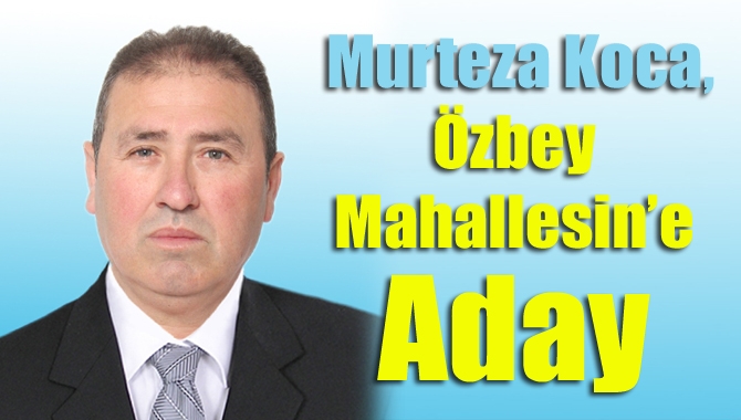 Kandıra’nın ve Özbey Mahallesi’nin tanınmış simalarından Murteza Koca, Özbey Mahallesi’ne