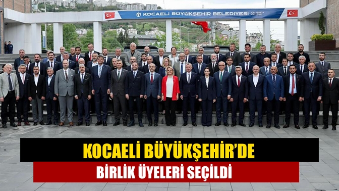 Kocaeli Büyükşehir Belediyesi’nin üye olduğu birlikler için birlik üyeleri seçildi.