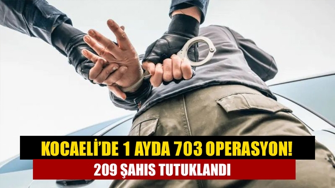 Kocaeli’de kasım ayında güvenlik güçlerince gerçekleştirilen 703 operasyonda 209 şahıs