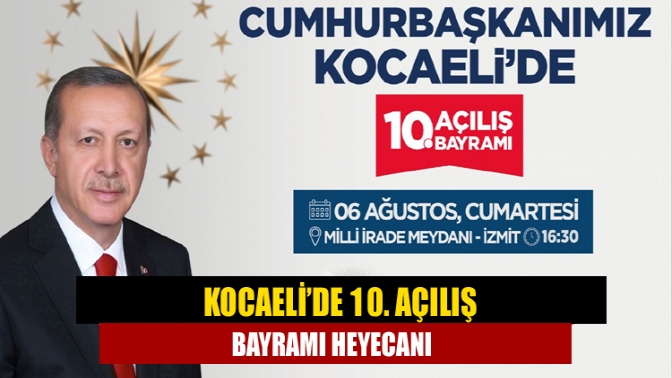 Türkiye’de açılış bayramları geleneğini başlatan Kocaeli, 10. Açılış Bayramı’nda Cumhurbaşkanı