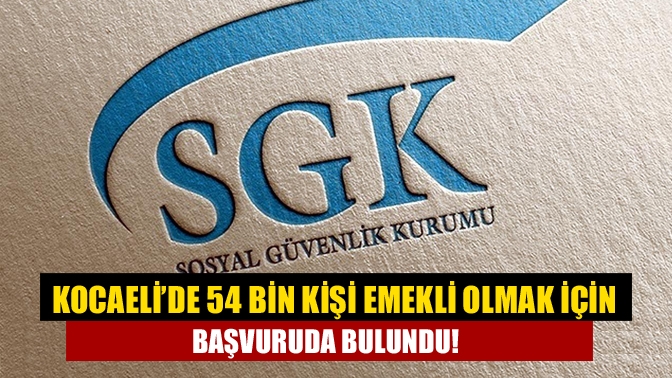 EYT kapsamında Kocaeli’de 54 bin vatandaş Sosyal Güvenlik Kurumuna başvuruda