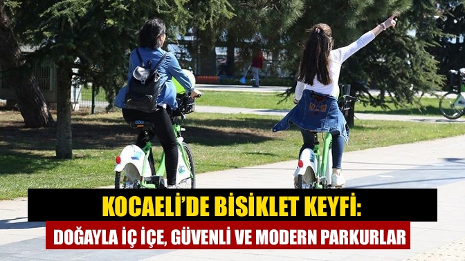 Kocaeli, doğası, bisiklet yolları ve belediye destekleriyle amatör ve profesyonel