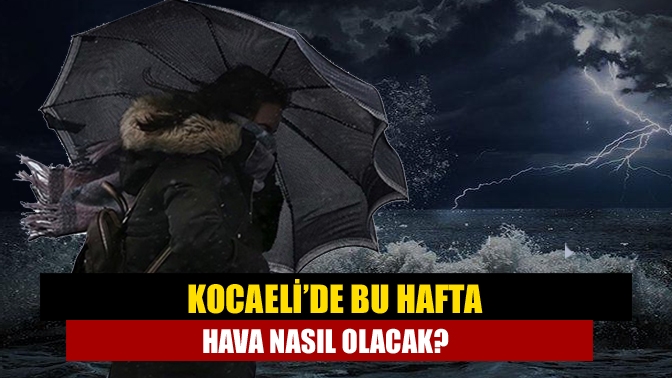 Meteoroloji Genel Müdürlüğü'nün hava durumu tahminlerine göre Kocaeli’de yeni hafta