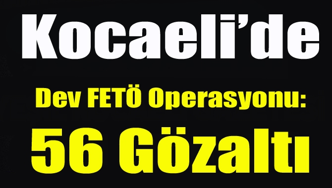 Kocaeli Cumhuriyet Başsavcılığı tarafından yürütülmekte olan FETÖ/PDY terör örgütü
operasyonları kapsamında,
