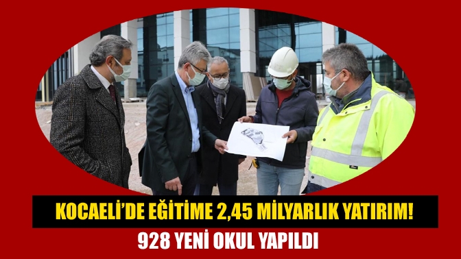 Kocaeli’de 18 yıllık süreçte 2 milyar 450 milyon TL eğitim