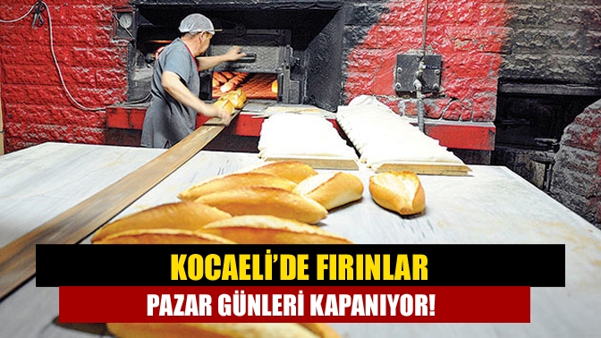Kocaeli’de ekmek fırınlarının Pazar günleri kapalı olması ile ilgili çalışmalar