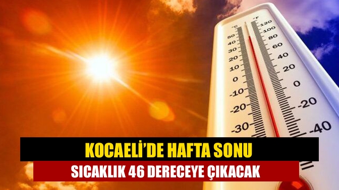 Kocaeli’de son yıların en sıcak günleri yaşanacak Kocaeli’de hissedilen sıcaklığın