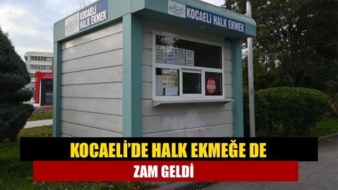 Kocaeli’de halk ekmek büfelerinde satılan ekmeğe de zam geldi. 5