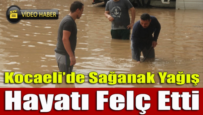 Kocaeeli’de gece saatlerinden itibaren başlayan şiddetli yağış hayatı felç etti.
