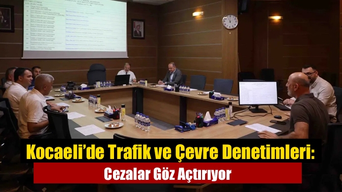 Kocaeli Büyükşehir Belediyesi Encümeni, trafik ve çevre ihlalleri nedeniyle kişi
