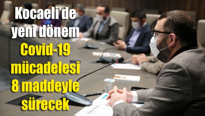 Kocaeli Büyükşehir Koordinasyonunda yeni normalleşme döneminde koronavirüsle mücadelede neler yapılacağı
