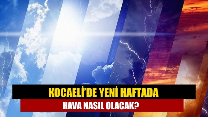 Meteoroloji Genel Müdürlüğü’nün son tahminlerine göre Kocaeli’de yeni haftada sıcaklıklar