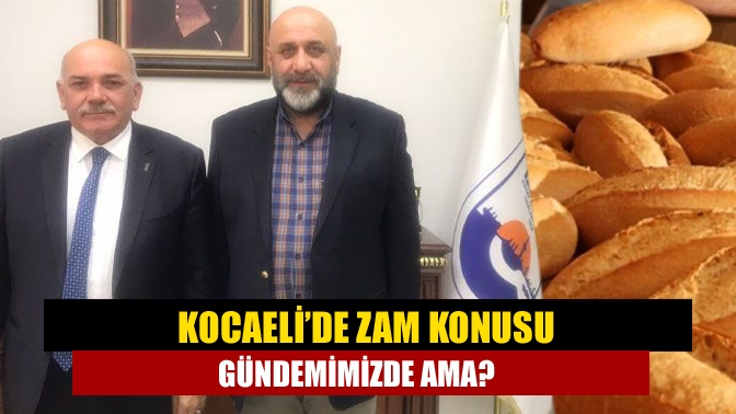 “Ekmek zammı gündemimizde ama zaman olarak buğday fiyatları ve asgari